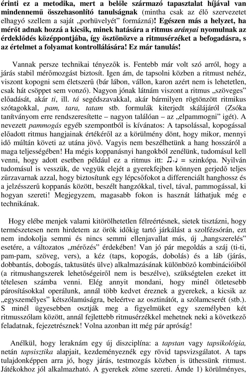 kontrollálására! Ez már tanulás! Vannak persze technikai tényezők is. Fentebb már volt szó arról, hogy a járás stabil mérőmozgást biztosít.