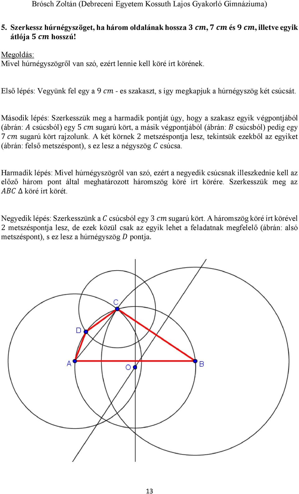 Második lépés: Szerkesszük meg a harmadik pontját úgy, hogy a szakasz egyik végpontjából (ábrán: A csúcsból) egy 5 cm sugarú kört, a másik végpontjából (ábrán: B csúcsból) pedig egy 7 cm sugarú kört
