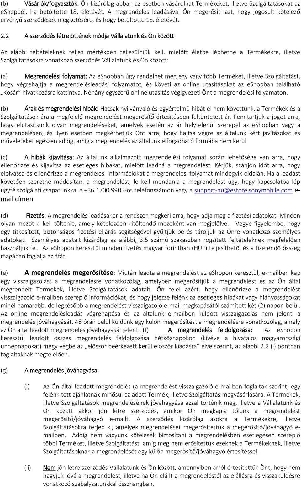 2 A szerződés létrejöttének módja Vállalatunk és Ön között Az alábbi feltételeknek teljes mértékben teljesülniük kell, mielőtt életbe léphetne a Termékekre, illetve Szolgáltatásokra vonatkozó