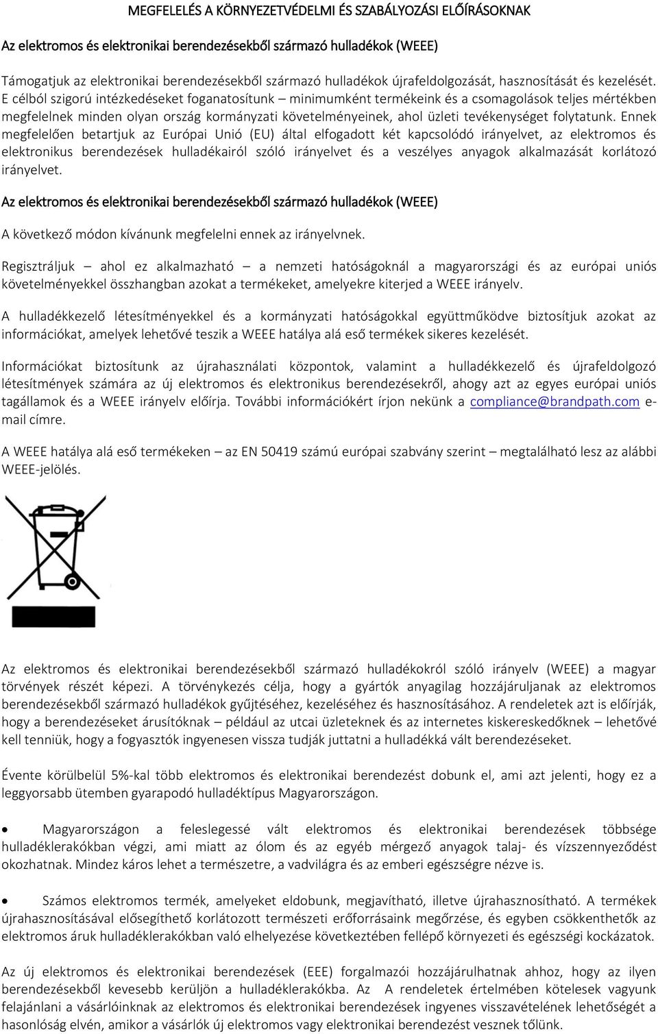 E célból szigorú intézkedéseket foganatosítunk minimumként termékeink és a csomagolások teljes mértékben megfelelnek minden olyan ország kormányzati követelményeinek, ahol üzleti tevékenységet