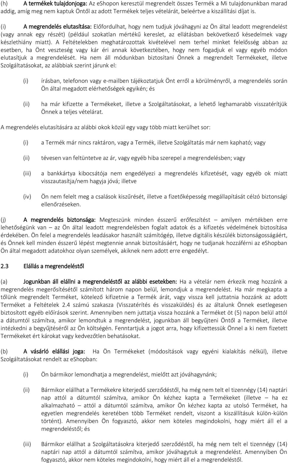 A megrendelés elutasítása: Előfordulhat, hogy nem tudjuk jóváhagyni az Ön által leadott megrendelést (vagy annak egy részét) (például szokatlan mértékű kereslet, az ellátásban bekövetkező késedelmek