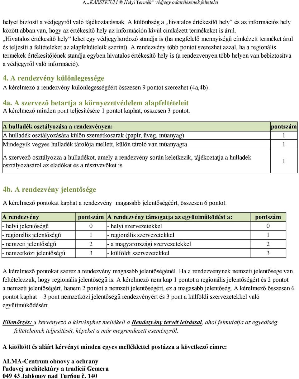 Hivatalos értékesítő hely lehet egy védjegyhordozó standja is (ha megfelelő mennyiségű címkézett terméket árul és teljesíti a feltételeket az alapfeltételeik szerint).