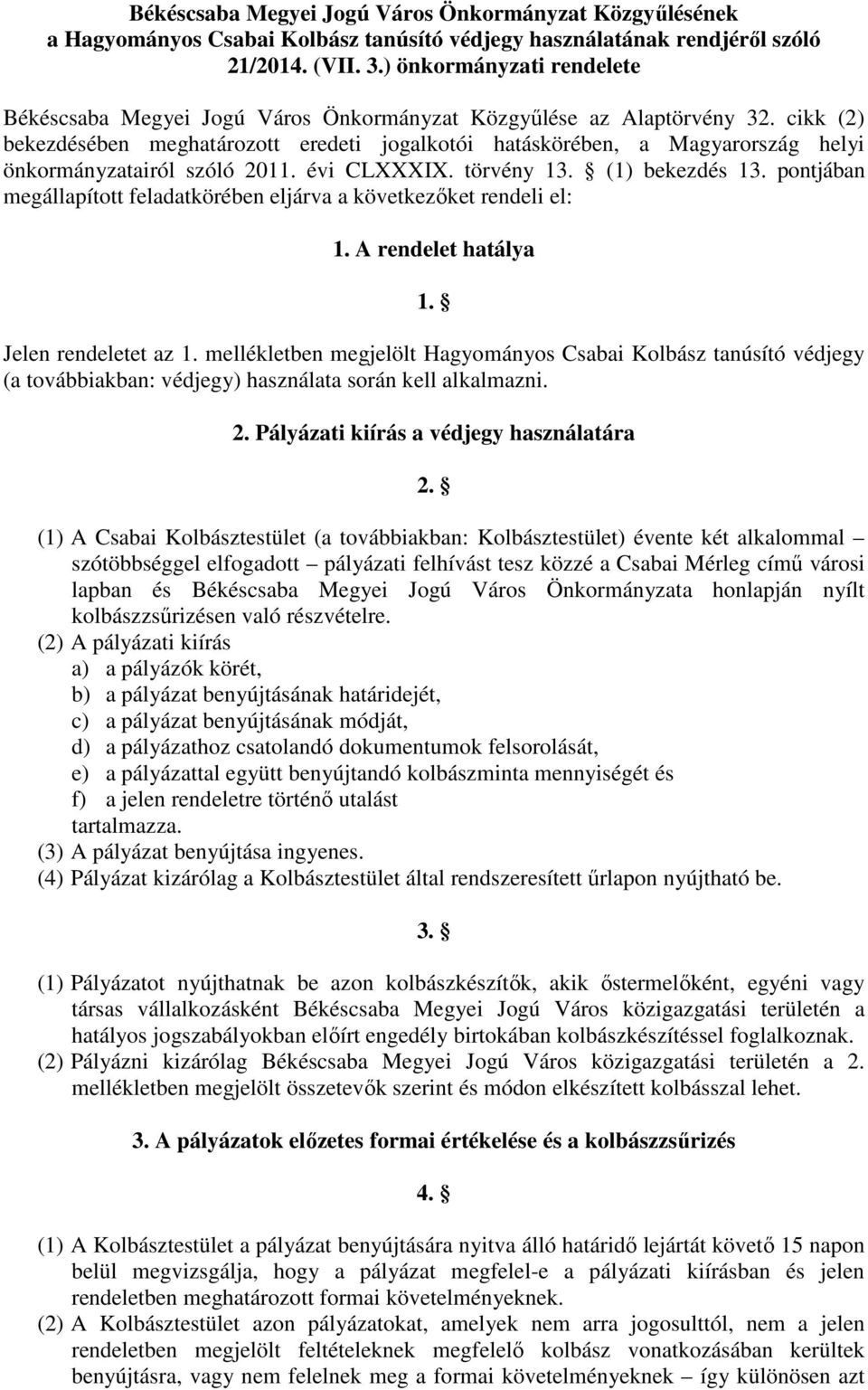 cikk (2) bekezdésében meghatározott eredeti jogalkotói hatáskörében, a Magyarország helyi önkormányzatairól szóló 2011. évi CLXXXIX. törvény 13. (1) bekezdés 13.