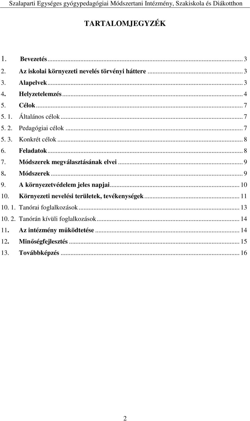 .. 9 8. Módszerek... 9 9. A környezetvédelem jeles napjai... 10 10. Környezeti nevelési területek, tevékenységek... 11 10. 1. Tanórai foglalkozások.