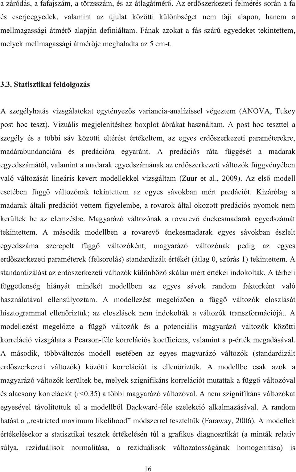 Fának azokat a fás szárú egyedeket tekintettem, melyek mellmagassági átmérője meghaladta az 5 cm-t. 3.