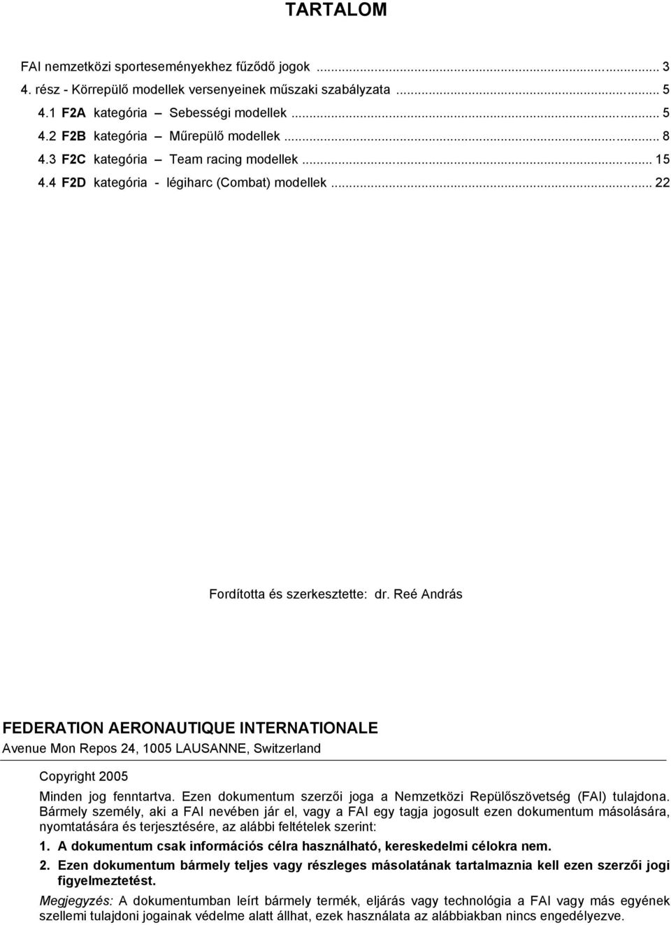 Reé András FEDERATION AERONAUTIQUE INTERNATIONALE Avenue Mon Repos 24, 1005 LAUSANNE, Switzerland Copyright 2005 Minden jog fenntartva.