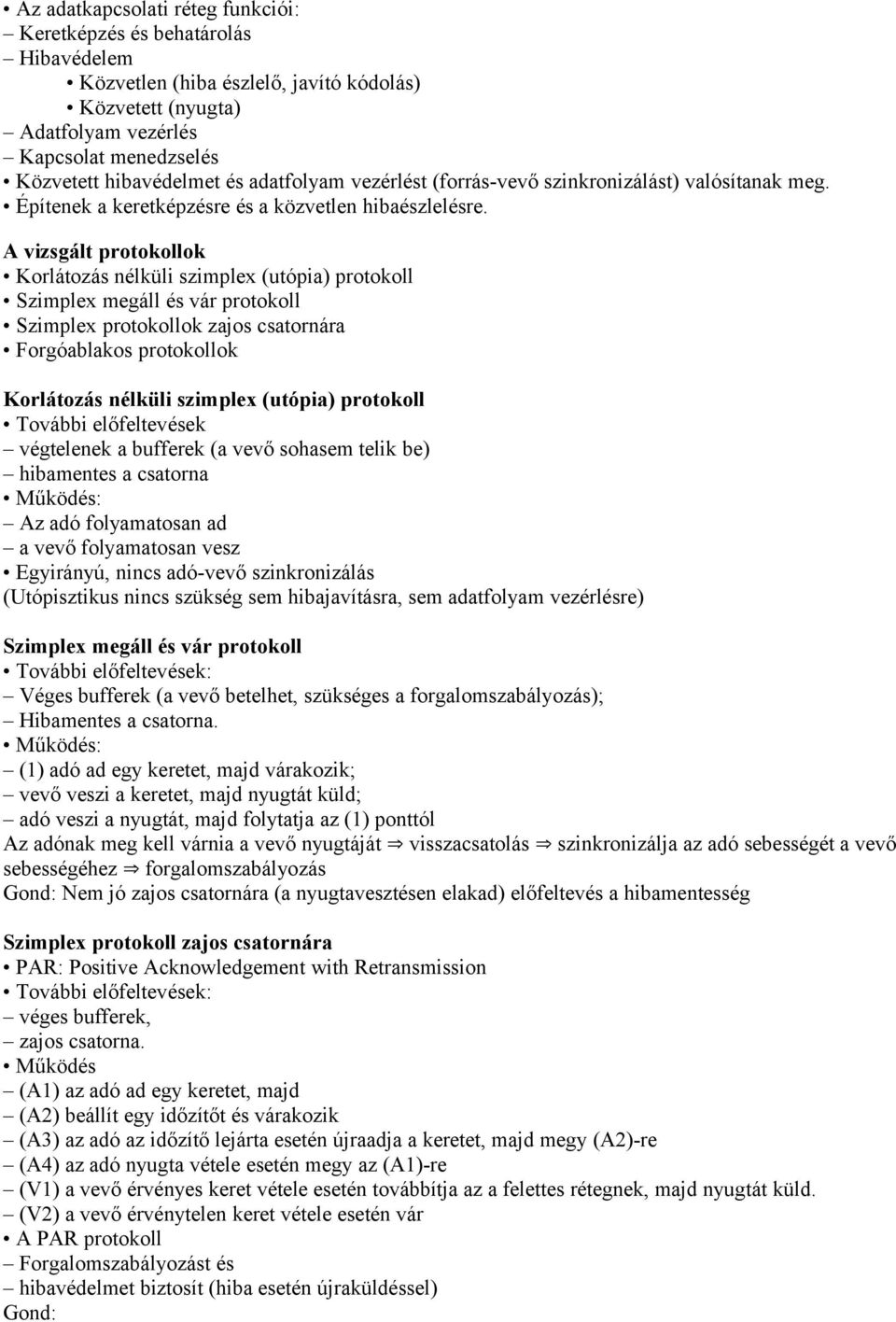 A vizsgált protokollok Korlátozás nélküli szimplex (utópia) protokoll Szimplex megáll és vár protokoll Szimplex protokollok zajos csatornára Forgóablakos protokollok Korlátozás nélküli szimplex