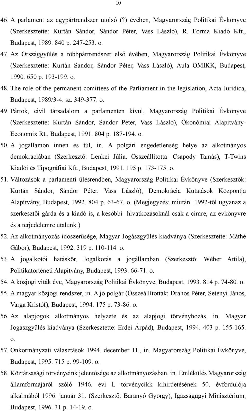 The role of the permanent comittees of the Parliament in the legislation, Acta Juridica, Budapest, 1989/3-4. sz. 349-377. o. 49.