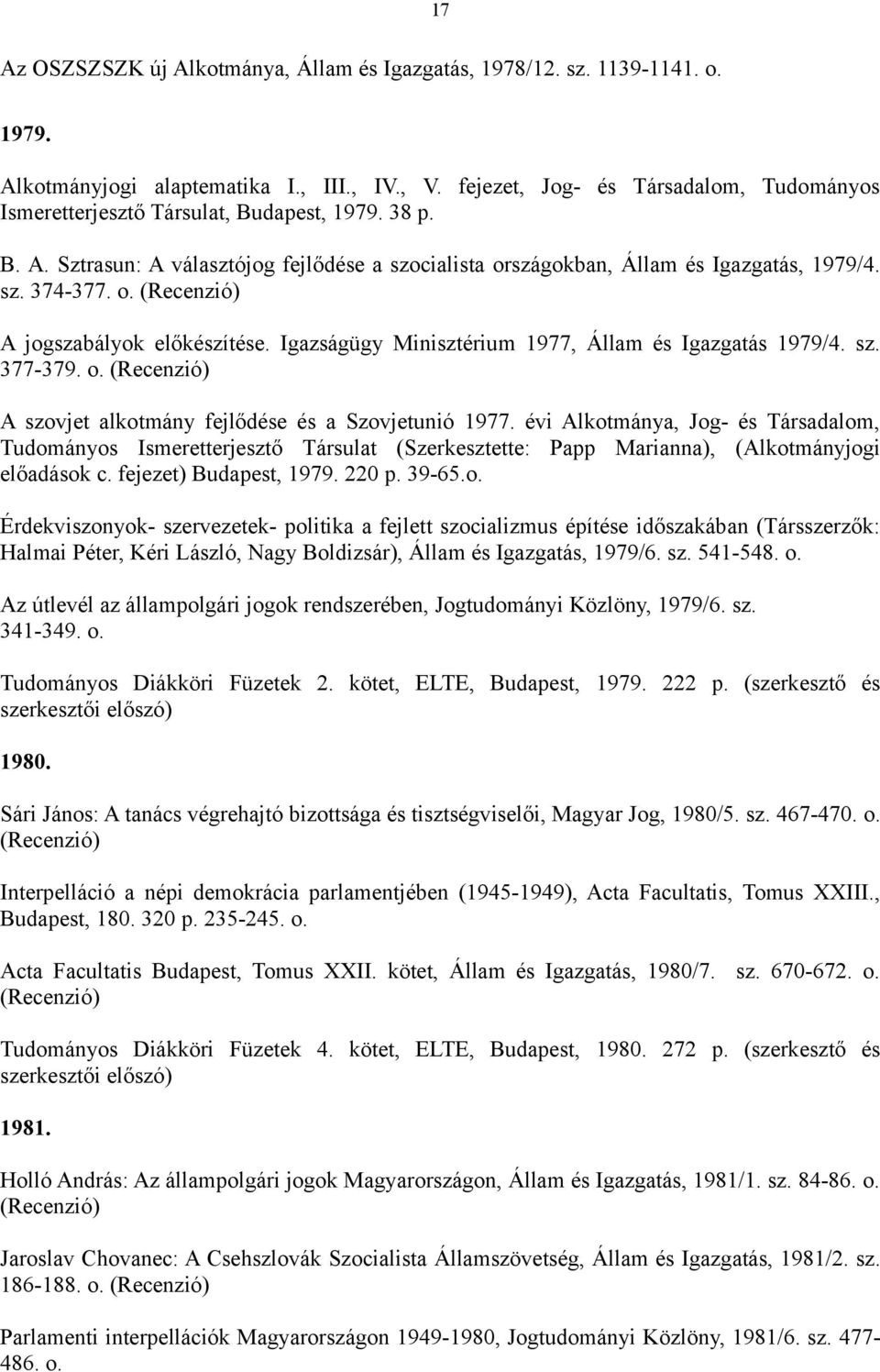 Igazságügy Minisztérium 1977, Állam és Igazgatás 1979/4. sz. 377-379. o. (Recenzió) A szovjet alkotmány fejlődése és a Szovjetunió 1977.