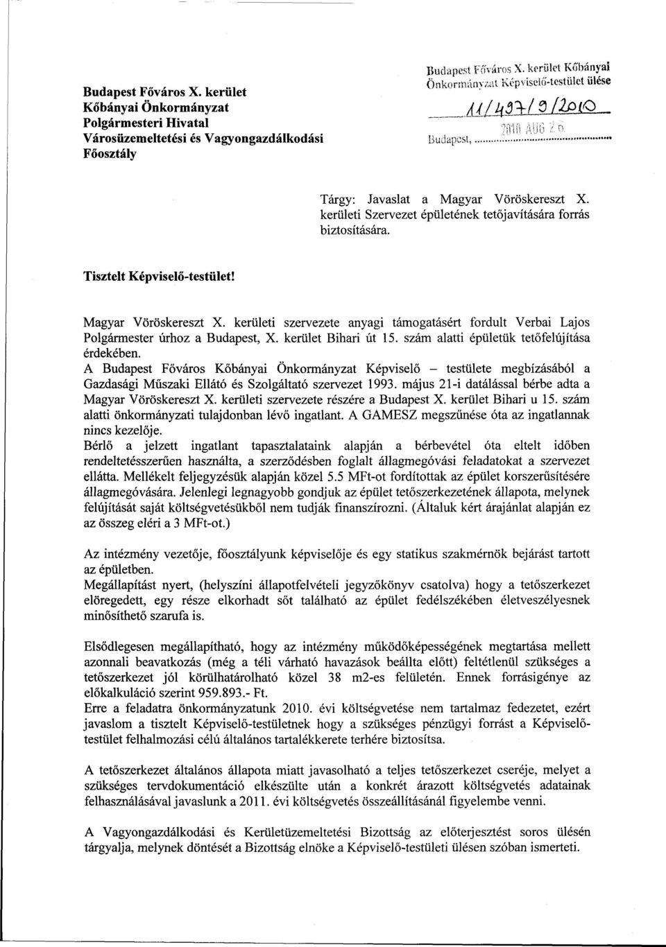 Tisztelt Képviselő-testület! Magyar Vöröskereszt X. kerületi szervezete anyagi támogatásért fordult Verbai Lajos Polgármester úrhoz a Budapest, X. kerület Bihari út 15.