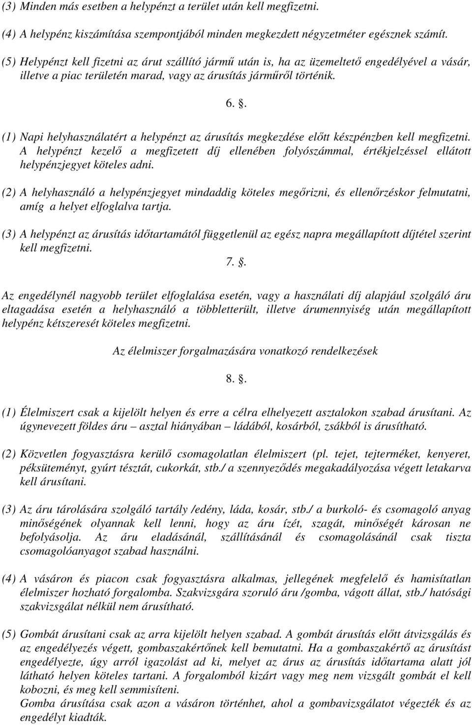 . (1) Napi helyhasználatért a helypénzt az árusítás megkezdése előtt készpénzben kell megfizetni.