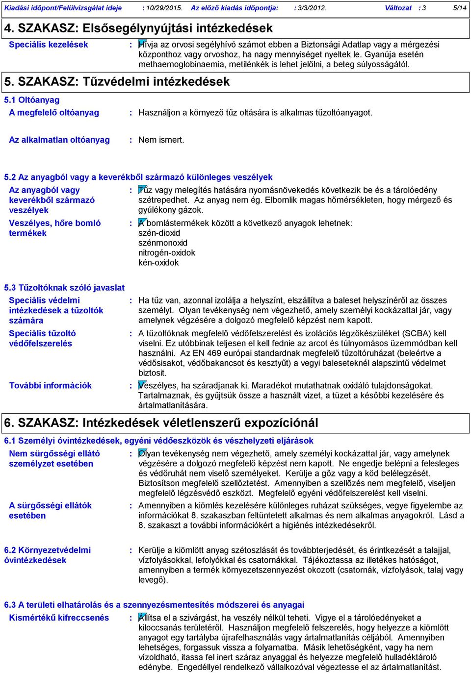 Gyanúja esetén methaemoglobinaemia, metilénkék is lehet jelölni, a beteg súlyosságától. 5.1 Oltóanyag A megfelelő oltóanyag Használjon a környező tűz oltására is alkalmas tűzoltóanyagot.