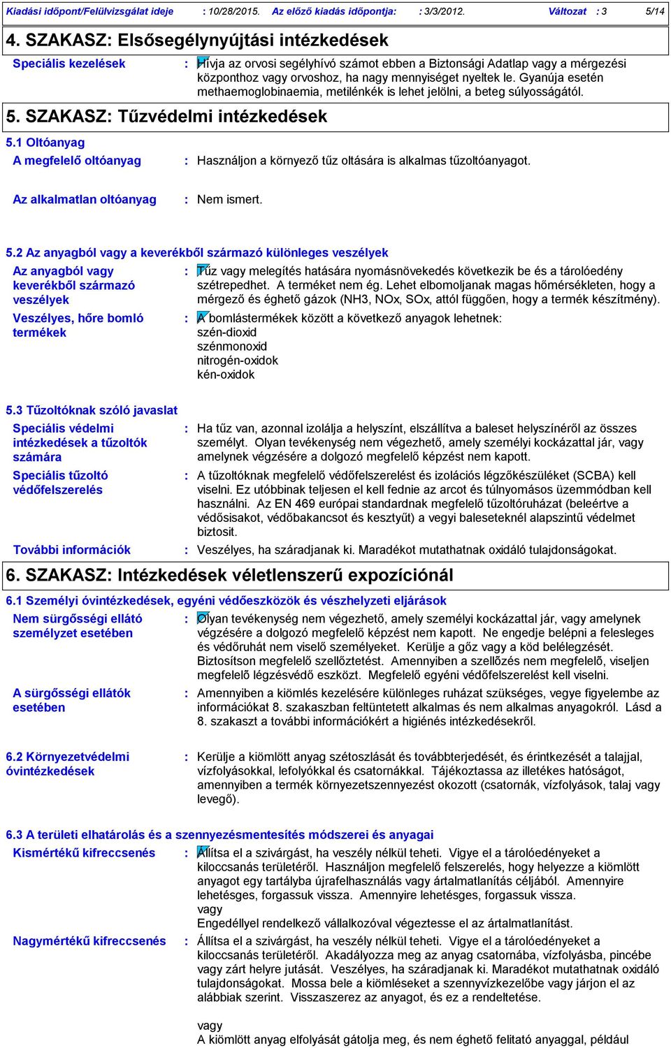 Gyanúja esetén methaemoglobinaemia, metilénkék is lehet jelölni, a beteg súlyosságától. 5.1 Oltóanyag A megfelelő oltóanyag Használjon a környező tűz oltására is alkalmas tűzoltóanyagot.