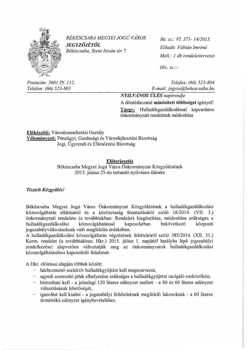 Tár2:v: Hulladékgazdálkodással kapcsolatos önkormányzati rendeletek módosítása Előkészítő: Városüzemeltetési Osztály Véleményező: Pénzügyi, Gazdasági és Városfejlesztési Bizottság Jogi, Ügyrendi és