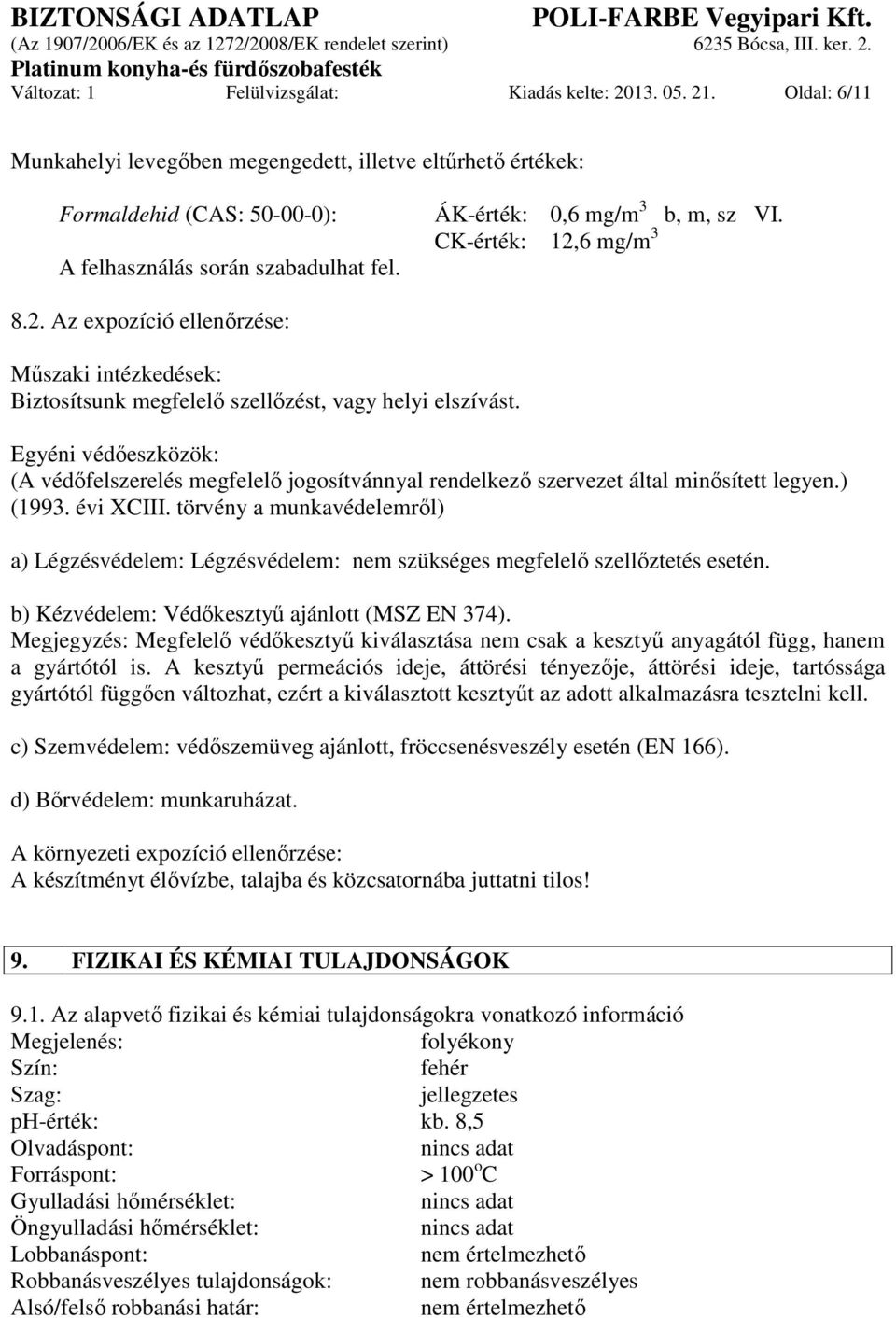 Egyéni védőeszközök: (A védőfelszerelés megfelelő jogosítvánnyal rendelkező szervezet által minősített legyen.) (1993. évi XCIII.