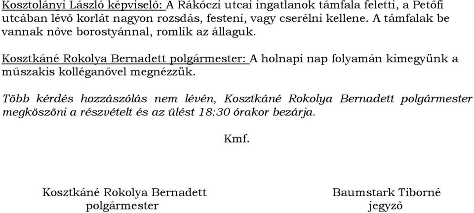 Kosztkáné Rokolya Bernadett polgármester: A holnapi nap folyamán kimegyünk a műszakis kolléganővel megnézzük.