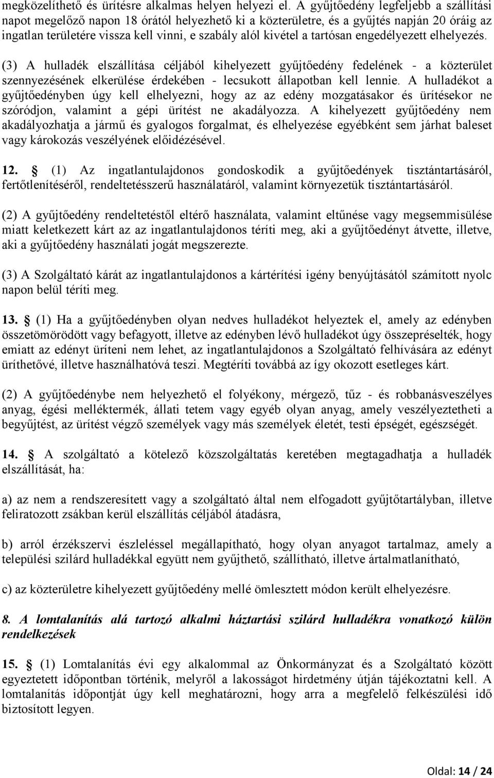 tartósan engedélyezett elhelyezés. (3) A hulladék elszállítása céljából kihelyezett gyűjtőedény fedelének - a közterület szennyezésének elkerülése érdekében - lecsukott állapotban kell lennie.