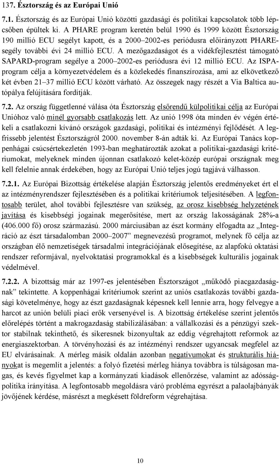 A mezőgazdaságot és a vidékfejlesztést támogató SAPARD-program segélye a 2000 2002-es periódusra évi 12 millió ECU.