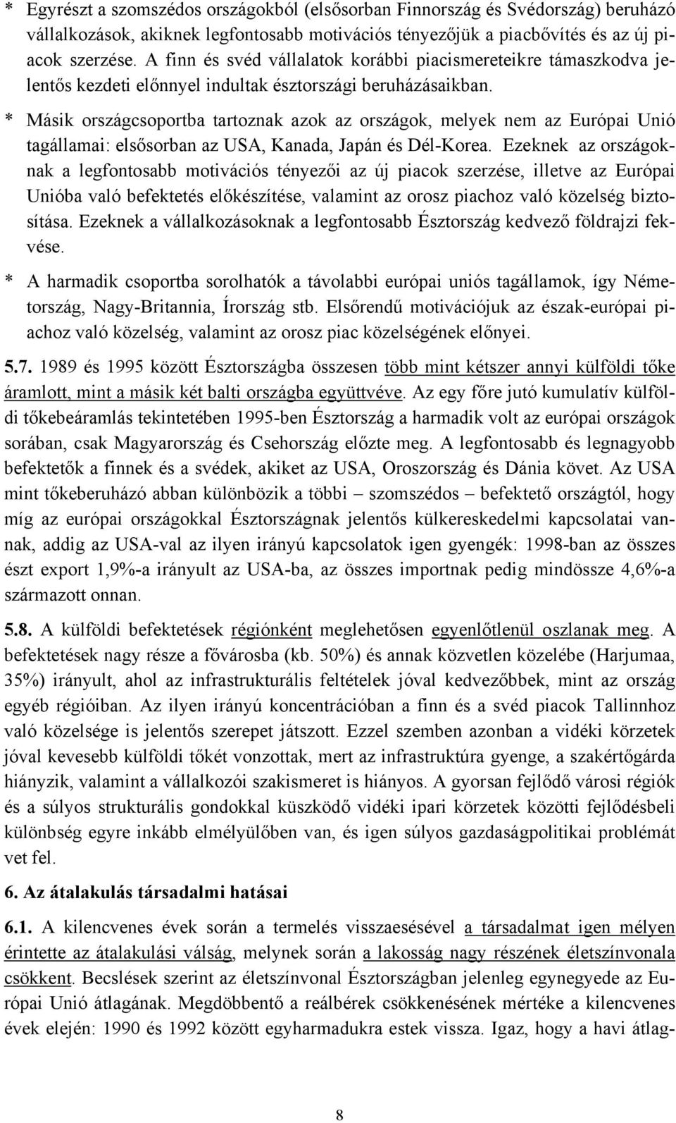 * Másik országcsoportba tartoznak azok az országok, melyek nem az Európai Unió tagállamai: elsősorban az USA, Kanada, Japán és Dél-Korea.