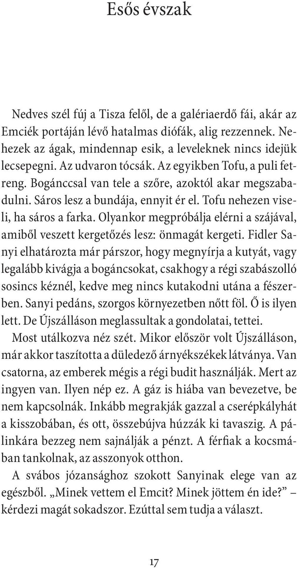 Olyankor megpróbálja elérni a szájával, amiből veszett kergetőzés lesz: önmagát kergeti.