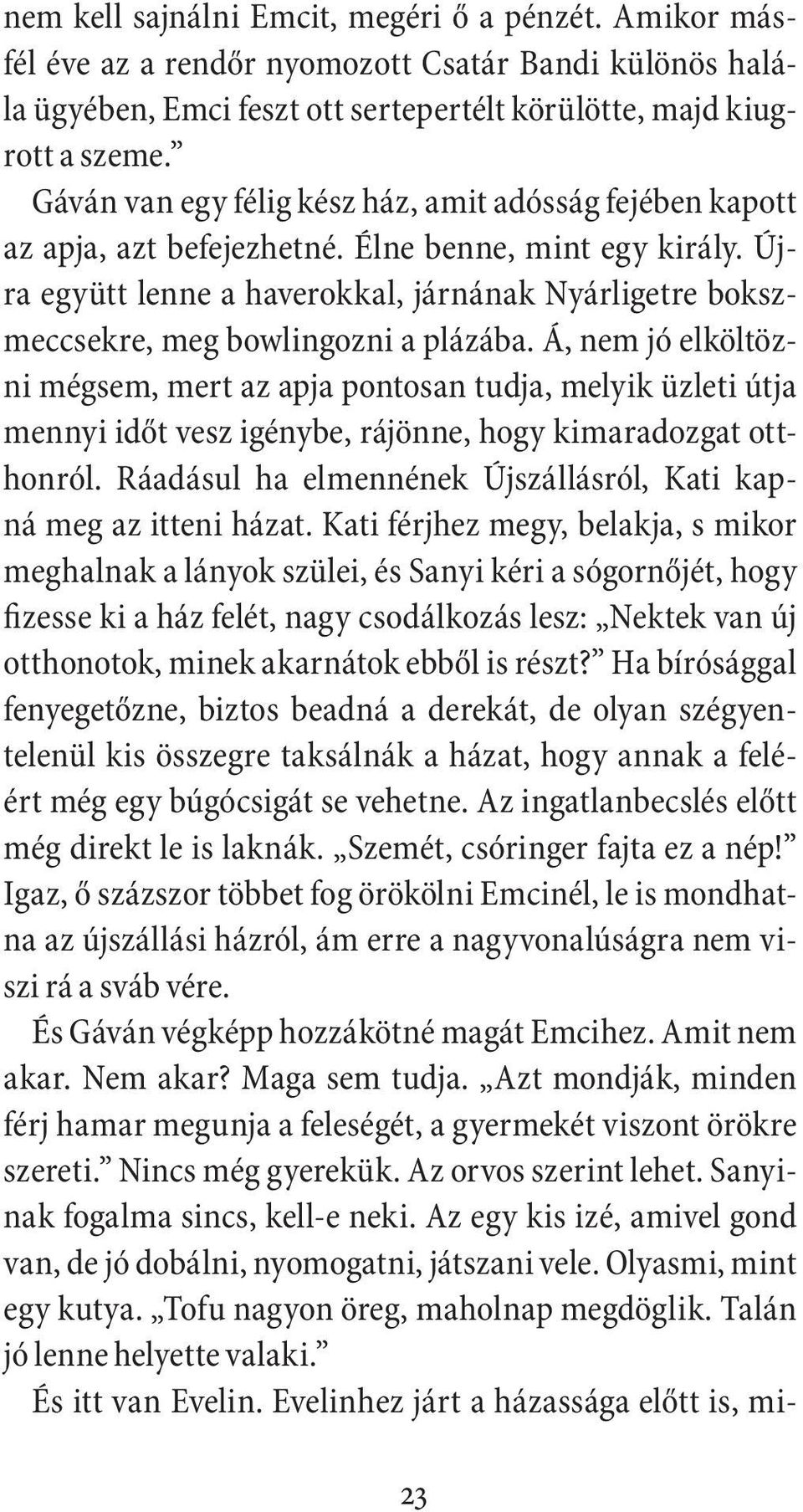 Újra együtt lenne a haverokkal, járnának Nyárligetre bokszmeccsekre, meg bowlingozni a plázába.