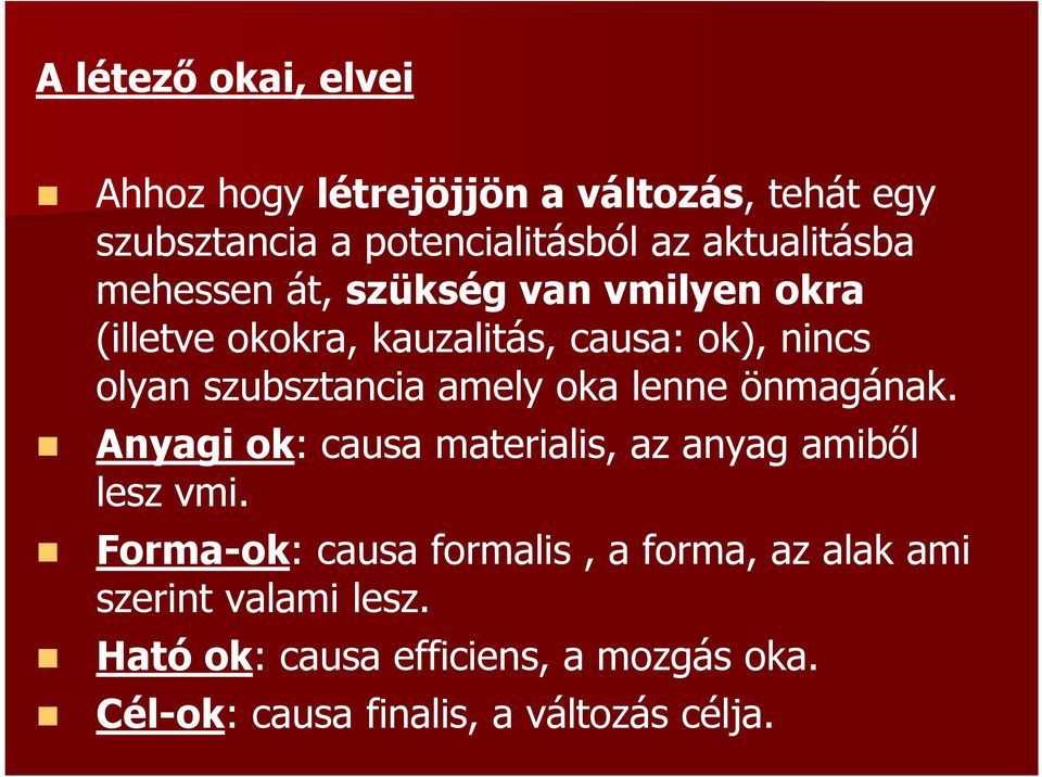 szubsztancia amely oka lenne önmagának. Anyagi ok: causa materialis, az anyag amiből lesz vmi.