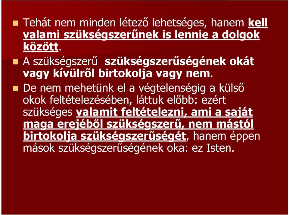 De nem mehetünk el a végtelenségig a külső okok feltételezésében, láttuk előbb: ezért szükséges valamit