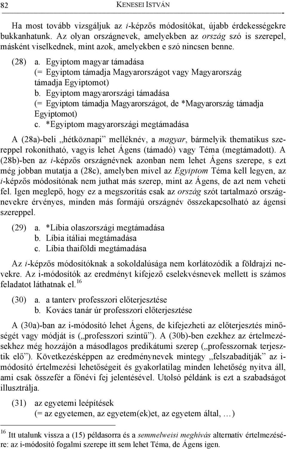 Egyiptom magyar támadása (= Egyiptom támadja Magyarországot vagy Magyarország támadja Egyiptomot) b.