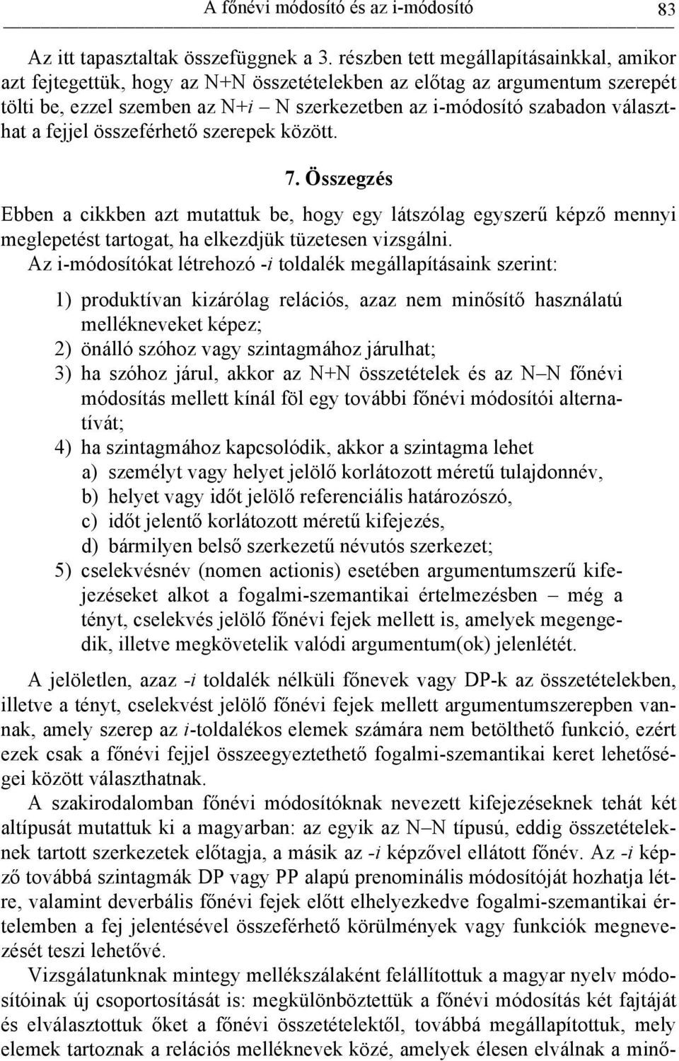 a fejjel összeférhető szerepek között. 7. Összegzés Ebben a cikkben azt mutattuk be, hogy egy látszólag egyszerű képző mennyi meglepetést tartogat, ha elkezdjük tüzetesen vizsgálni.