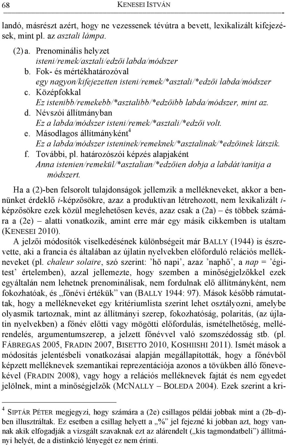 Középfokkal Ez istenibb/remekebb/*asztalibb/*edzőibb labda/módszer, mint az. d. Névszói állítmányban Ez a labda/módszer isteni/remek/*asztali/*edzői volt. e.