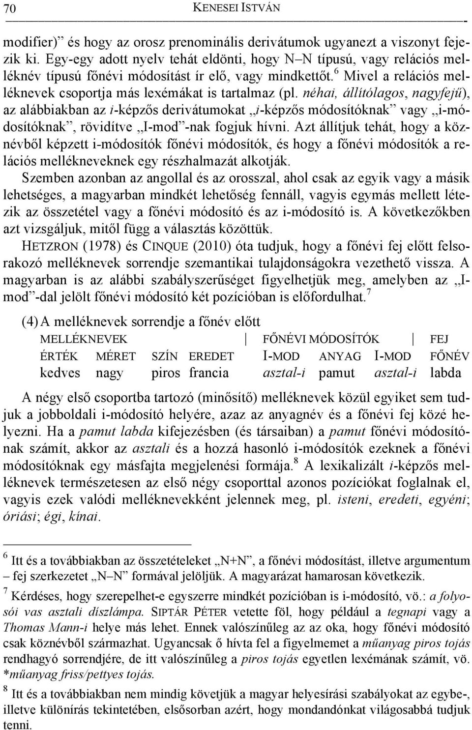 néhai, állítólagos, nagyfejű), az alábbiakban az i-képzős derivátumokat i-képzős módosítóknak vagy i-módosítóknak, rövidítve I-mod -nak fogjuk hívni.