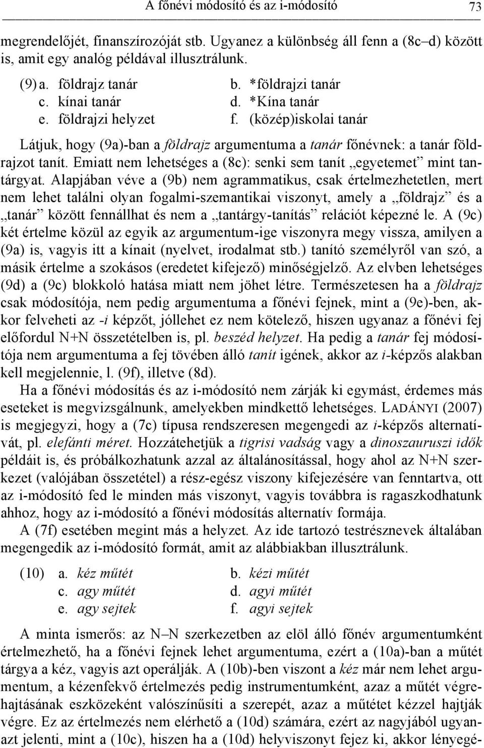 Emiatt nem lehetséges a (8c): senki sem tanít egyetemet mint tantárgyat.