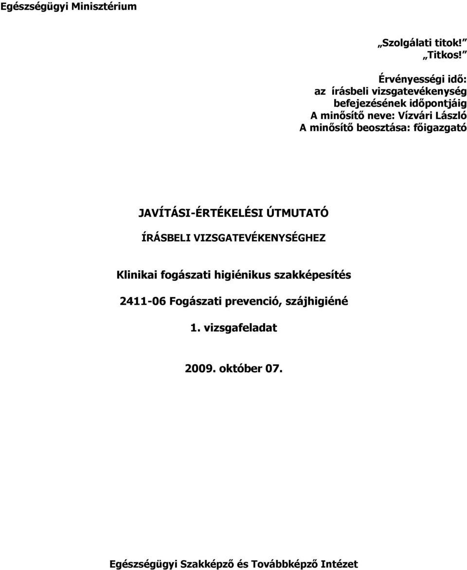 László A minısítı beosztása: fıigazgató JAVÍTÁSI-ÉRTÉKELÉSI ÚTMUTATÓ ÍRÁSELI VIZSGATEVÉKENYSÉGHEZ