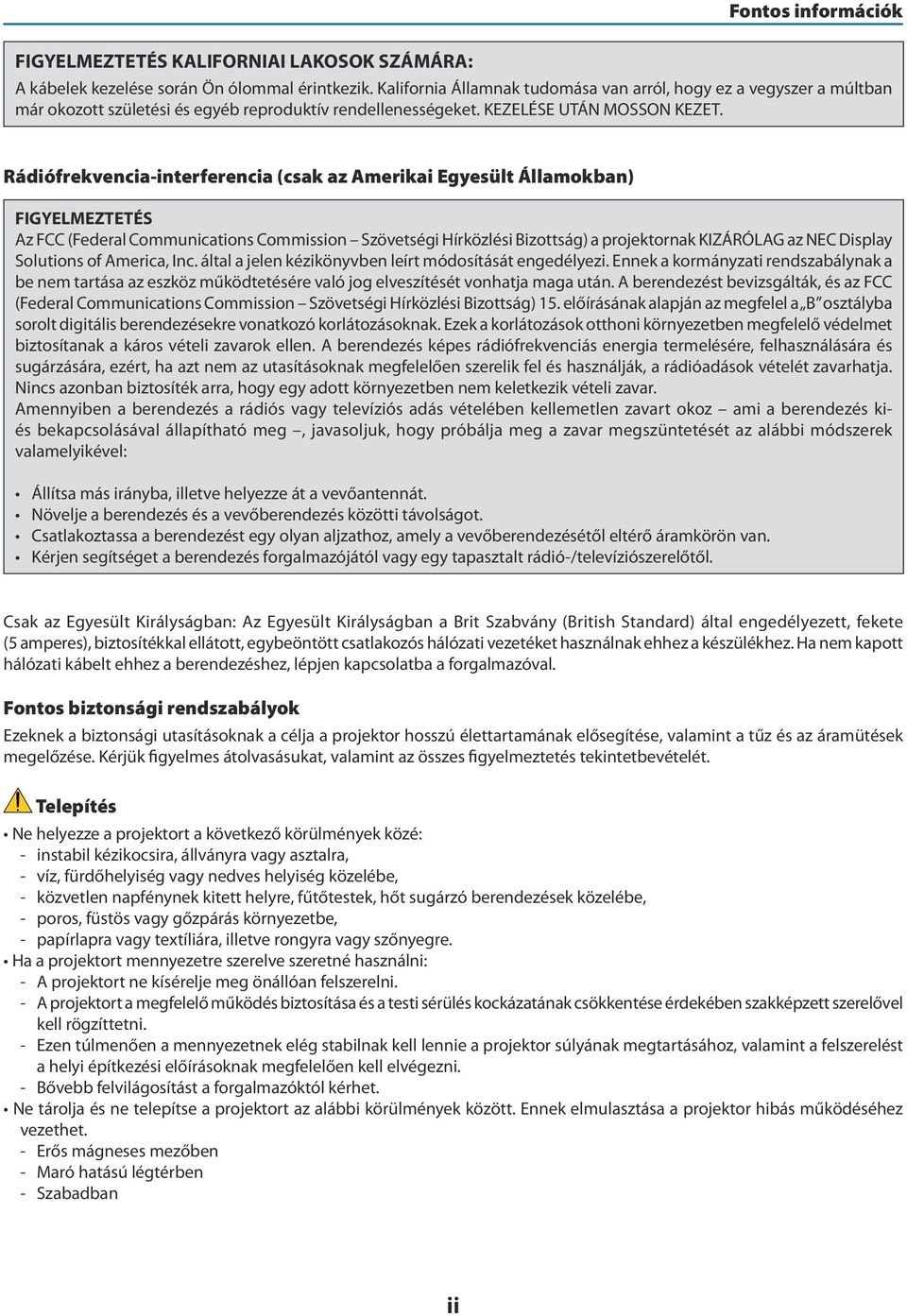 Rádiófrekvencia-interferencia (csak az Amerikai Egyesült Államokban) FIGYELMEZTETÉS Az FCC (Federal Communications Commission Szövetségi Hírközlési Bizottság) a projektornak KIZÁRÓLAG az NEC Display