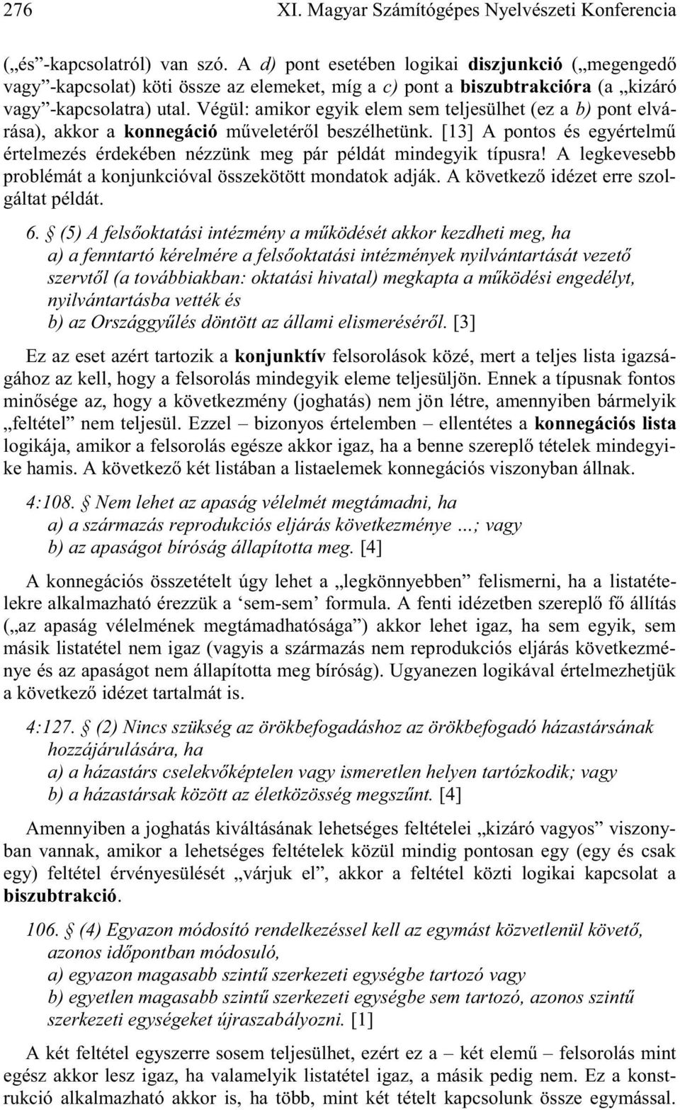 Végül: amikor egyik elem sem teljesülhet (ez a b) pont elvárása), akkor a konnegáció műveletéről beszélhetünk.