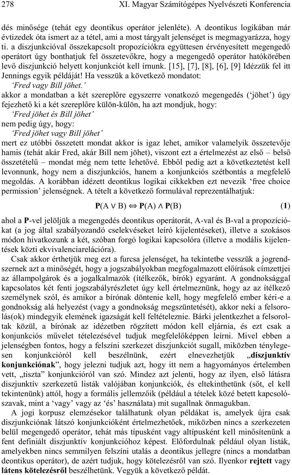 a diszjunkcióval összekapcsolt propozíciókra együttesen érvényesített megengedő operátort úgy bonthatjuk fel összetevőkre, hogy a megengedő operátor hatókörében levő diszjunkció helyett konjunkciót