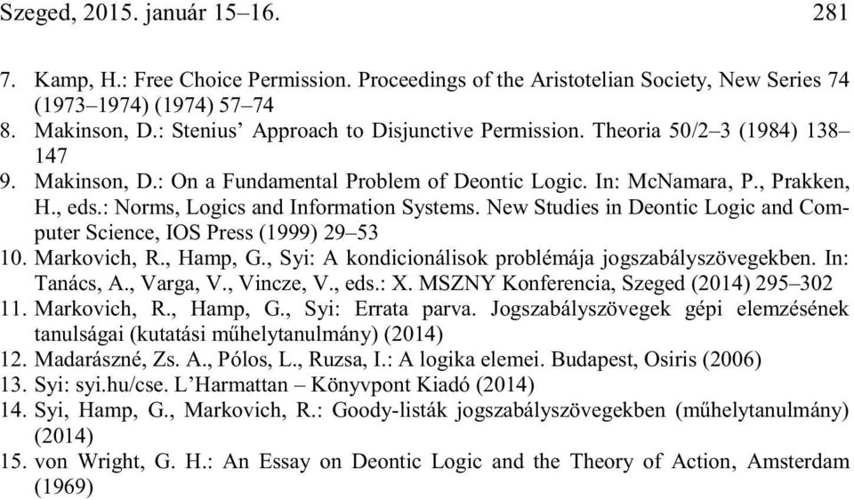 : Norms, Logics and Information Systems. New Studies in Deontic Logic and Computer Science, IOS Press (1999) 29 53 10. Markovich, R., Hamp, G., Syi: A kondicionálisok problémája jogszabályszövegekben.