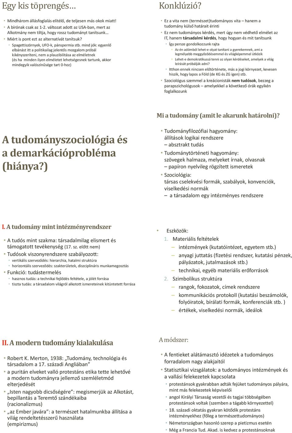 mind jók: egyenlő elbánást itt a politikailag jelentős mozgalom próbál kikényszeríteni, nem a plauzibilitása az elméletnek (és ha minden ilyen elméletet lehetségesnek tartunk, akkor mindegyik