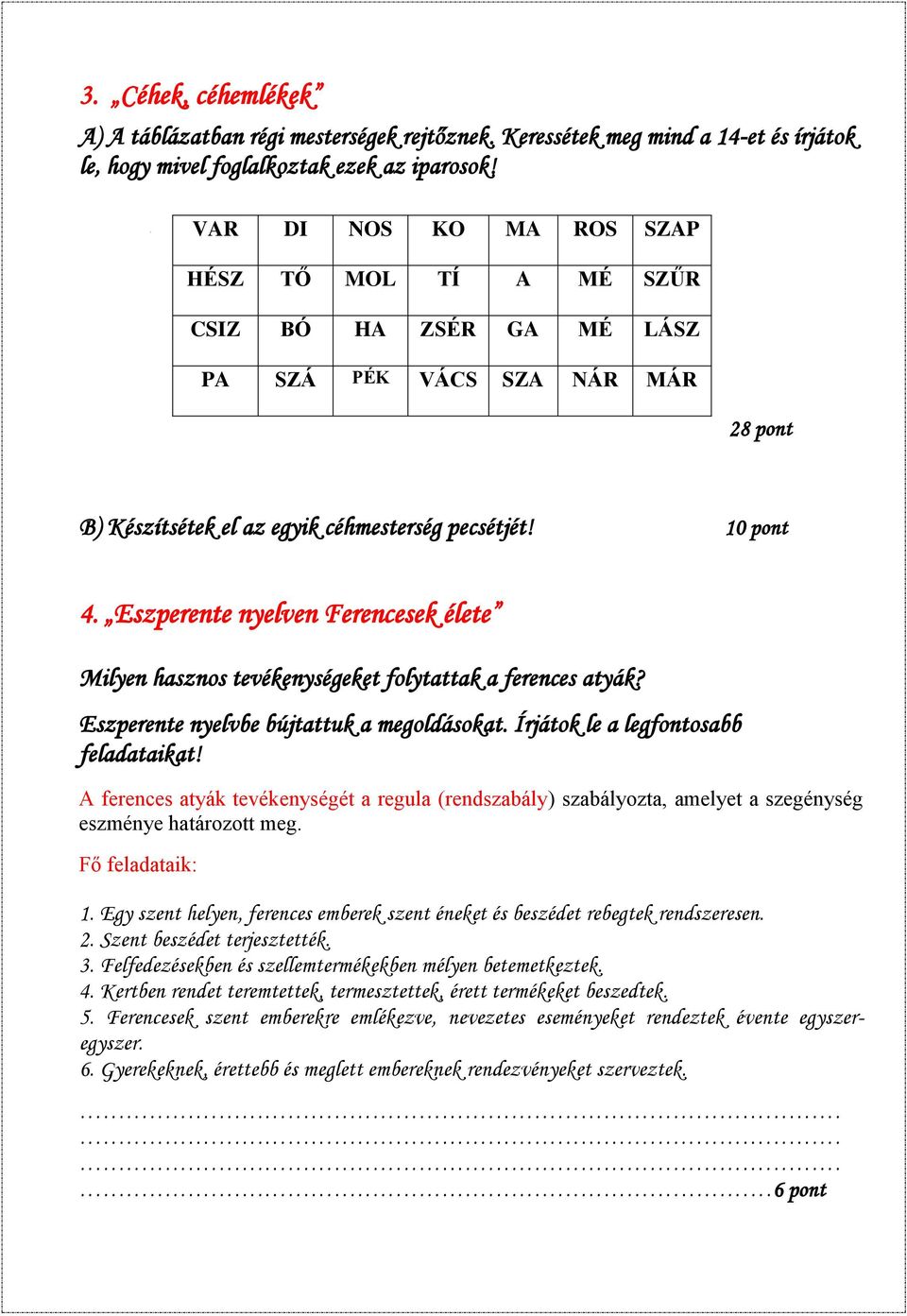 Eszperente nyelven Ferencesek élete Milyen hasznos tevékenységeket folytattak a ferences atyák? Eszperente nyelvbe bújtattuk a megoldásokat. Írjátok le a legfontosabb feladataikat!