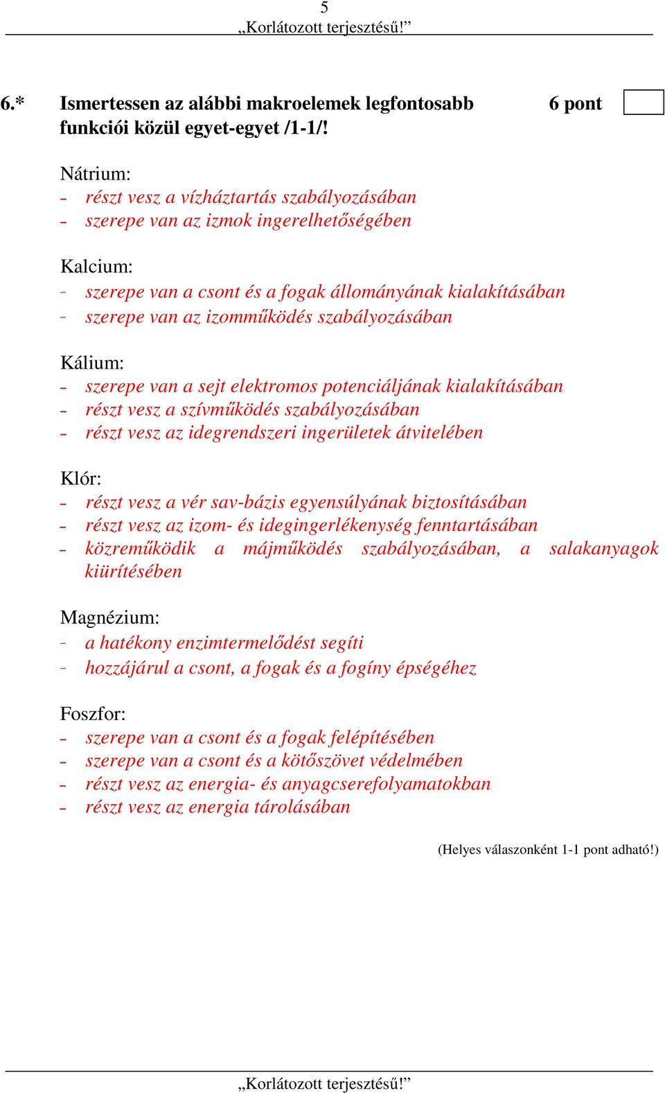 szabályozásában Kálium: szerepe van a sejt elektromos potenciáljának kialakításában részt vesz a szívműködés szabályozásában részt vesz az idegrendszeri ingerületek átvitelében Klór: részt vesz a vér