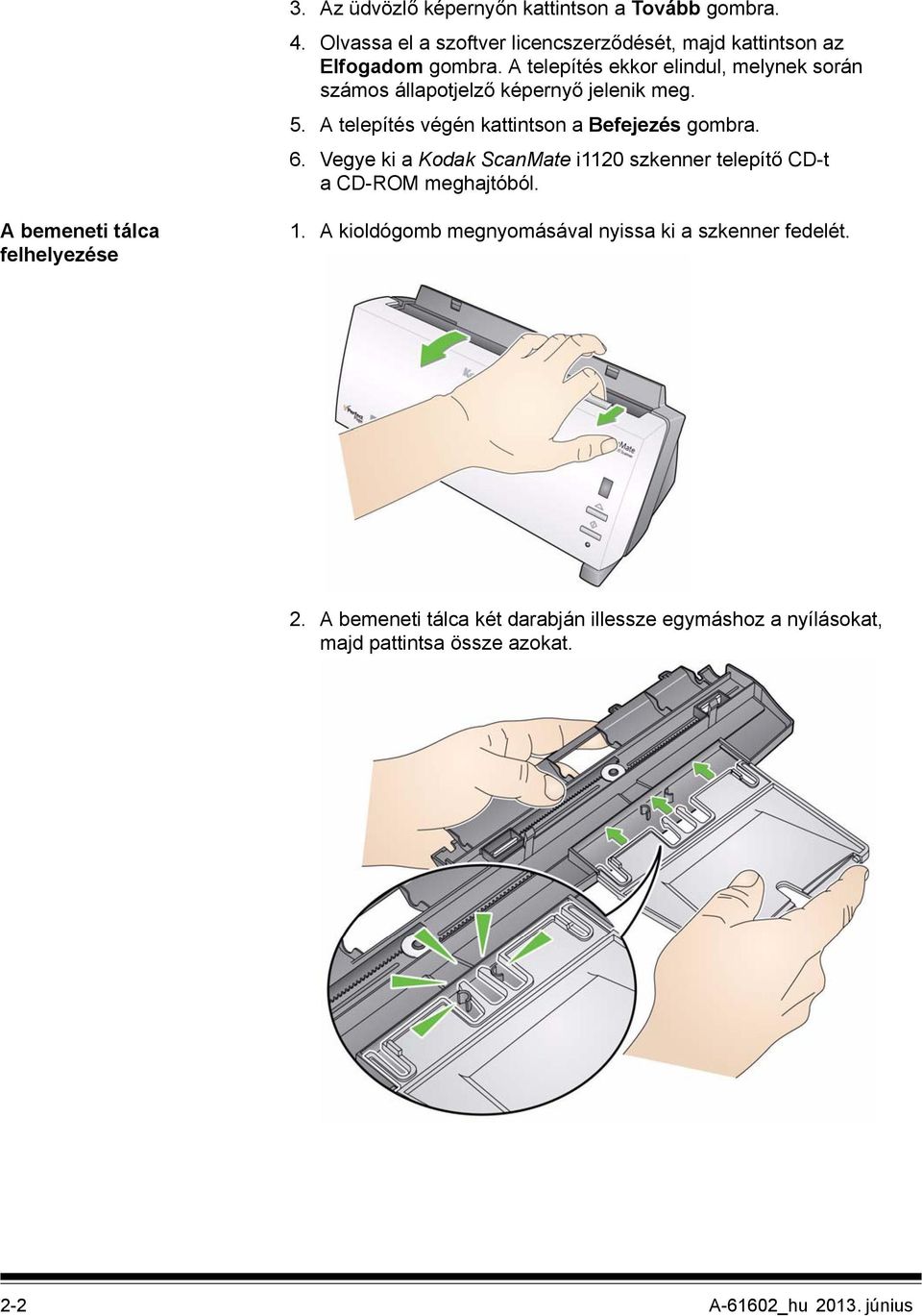 Vegye ki a Kodak ScanMate i1120 szkenner telepítő CD-t a CD-ROM meghajtóból. A bemeneti tálca felhelyezése 1.