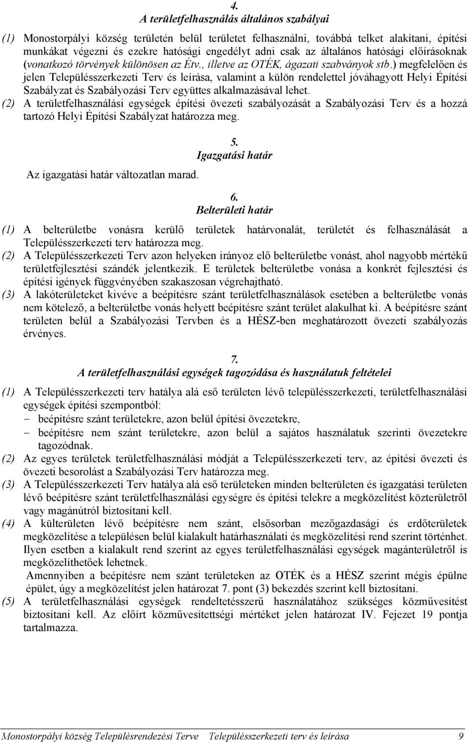 ) megfelelően és jelen Településszerkezeti Terv és leírása, valamint a külön rendelettel jóváhagyott Helyi Építési Szabályzat és Szabályozási Terv együttes alkalmazásával lehet.