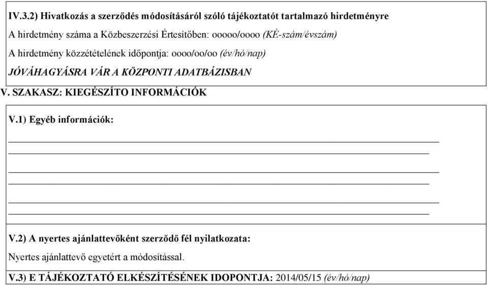 KÖZPONTI ADATBÁZISBAN V. SZAKASZ: KIEGÉSZÍTO INFORMÁCIÓK V.1) Egyéb infrmációk: V.