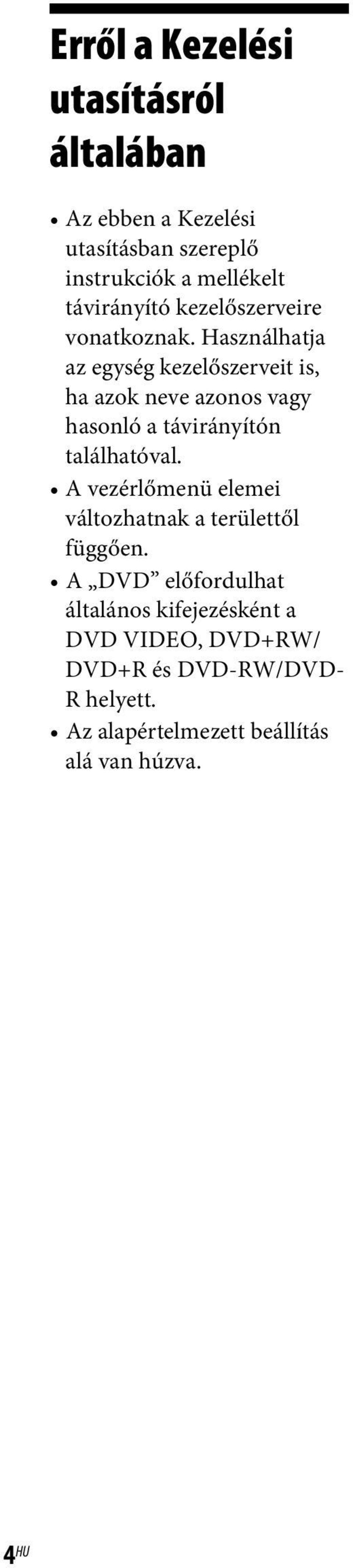 Használhatja az egység kezelőszerveit is, ha azok neve azonos vagy hasonló a távirányítón találhatóval.