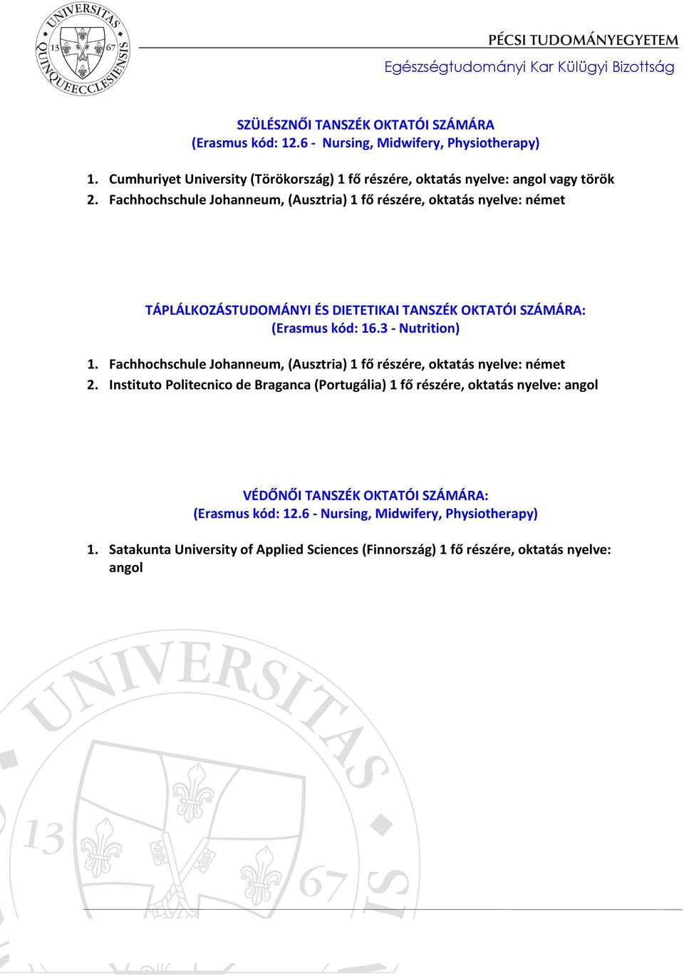 Fachhochschule Johanneum, (Ausztria) 1 fő részére, oktatás nyelve: német TÁPLÁLKOZÁSTUDOMÁNYI ÉS DIETETIKAI TANSZÉK OKTATÓI SZÁMÁRA: (Erasmus kód: 16.