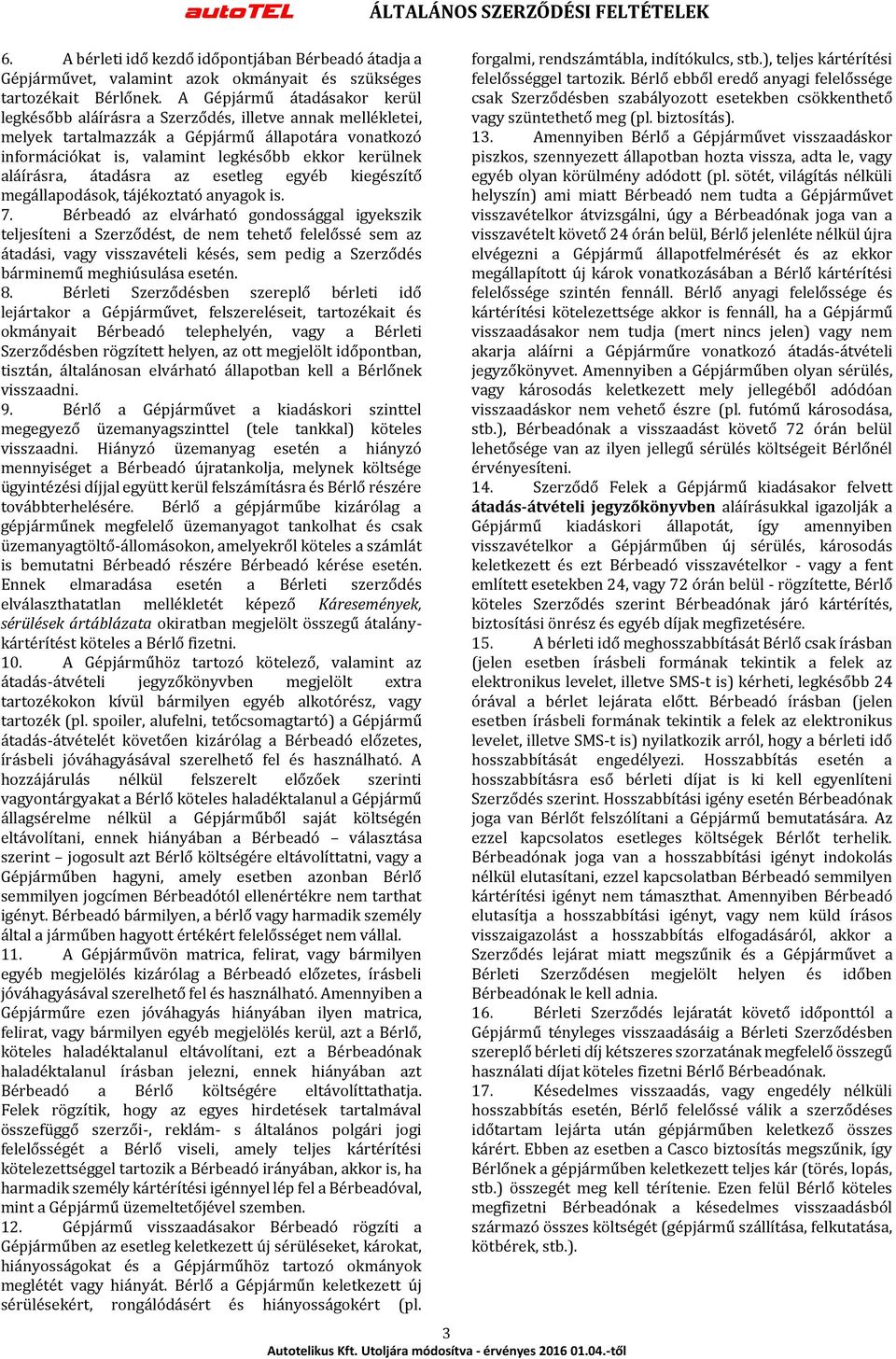 aláírásra, átadásra az esetleg egyéb kiegészítő megállapodások, tájékoztató anyagok is. 7.