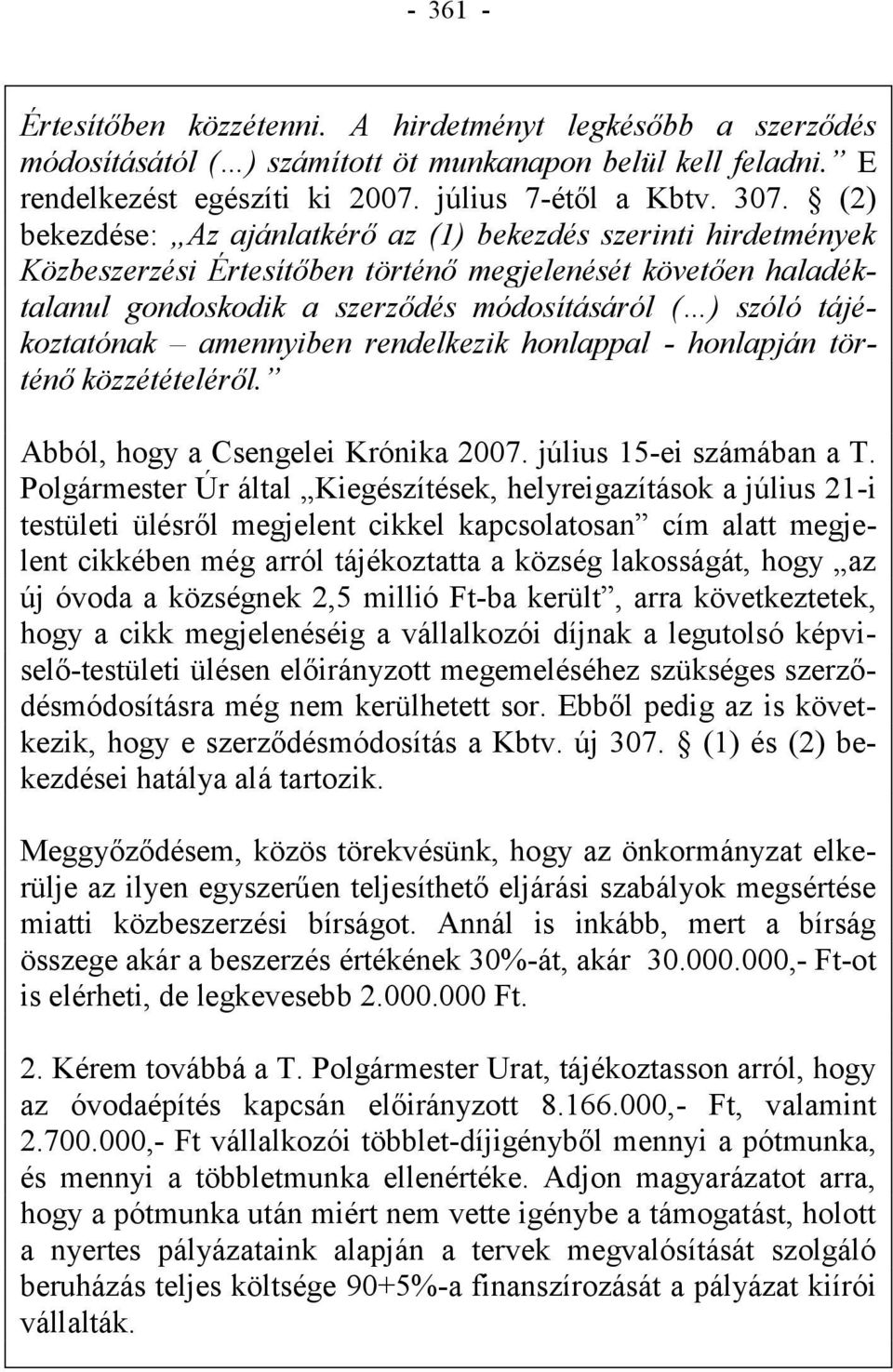 tájékoztatónak amennyiben rendelkezik honlappal - honlapján történő közzétételéről. Abból, hogy a Csengelei Krónika 2007. július 15-ei számában a T.