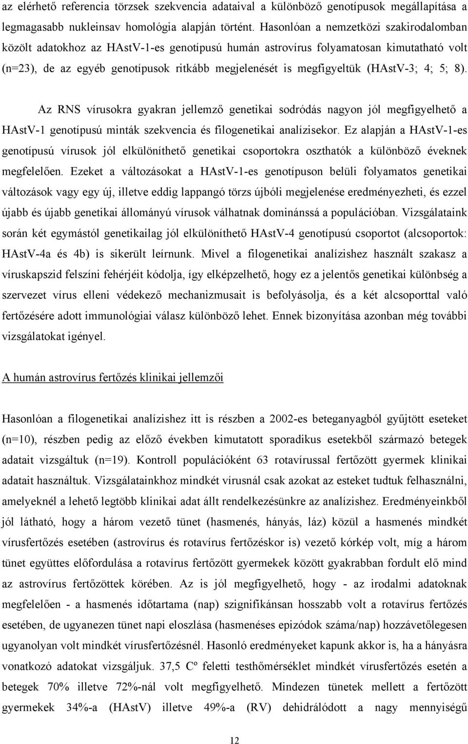 (HAstV-3; 4; 5; 8). Az RNS vírusokra gyakran jellemző genetikai sodródás nagyon jól megfigyelhető a HAstV-1 genotípusú minták szekvencia és filogenetikai analízisekor.