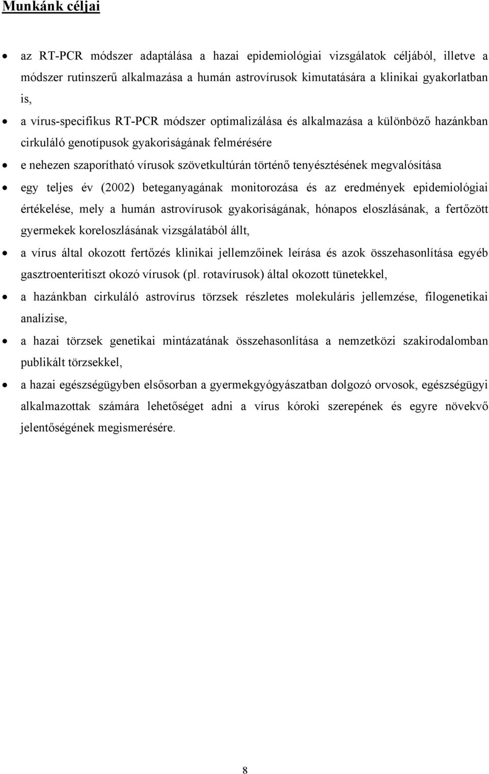 tenyésztésének megvalósítása egy teljes év (2002) beteganyagának monitorozása és az eredmények epidemiológiai értékelése, mely a humán astrovírusok gyakoriságának, hónapos eloszlásának, a fertőzött