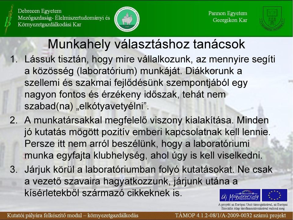 A munkatársakkal megfelelő viszony kialakítása. Minden jó kutatás mögött pozitív emberi kapcsolatnak kell lennie.